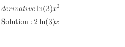 The derivative of ln(3)x^2 is 2ln(3)x